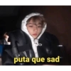 puta que sad