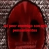 ni peor enemigo son mis pensamientos