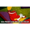 ESA FRASE CASI ME DA UN ÓSCAR