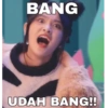 BANG UDAH BANG!!