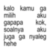 kalo kamu ga milih aku gapapa kok, soalnya aku juga ga nyaleg hehe
