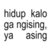 hidup kalo ga ngising, ya asing