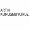 ARTIK KONUSMUYORUZ.