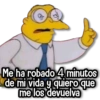 Me ha robado 4 minutos de mi vida y quiero que me los devuelva