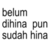 belum dihina pun sudah hina