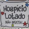 Hospicio Lotado NÃO INSISTA!