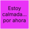 Estoy calmada... por ahora