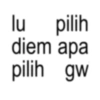 lu pilih diem apa gw pilih