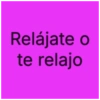 Relájate o te relajo