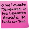 O Me Levanto Temprano, O Me Levanto Amable, No Puedo con Todo.