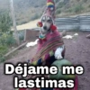 Déjame me lastimas