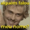 alguém falou meu nome?