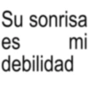 Su sonrisa es debilidad mi