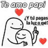 Te amo papi Y tu pagas la luz o qué? carols.zdio