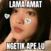 LAMA AMAT NGETIK APE LU