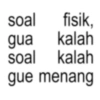 soal fisik, gua kalah soal kalah gue menang