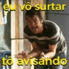 eu vô surtar tô avisando