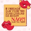 É VERDADE QUE VOCÊ TEM DUAS LÍNGUAS NA BOCA? NÃO?! QUE TAL TER?
