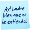 Ay! Ladre bien que no le entiendo!!