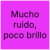 Mucho ruido, poco brillo