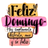 Feliz! Domingo Hoy simplemente disfruta, ama y se feliz
