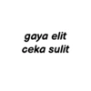 gaya elit ceka sulit