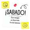 =P ¡SABADO! Que tengas un divertido Fin de Semana =)