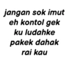 jangan sok imut eh kontol gek ku ludahke pakek dahak rai kau
