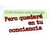 Eliminaste este mensaje. Pero quedará en tu conciencia