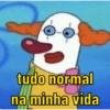 tudo normal na minha vida