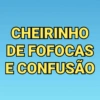 CHEIRINHO DE FOFOCAS E CONFUSÃO