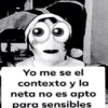 Yo me se el contexto y la neta no es apto para sensibles