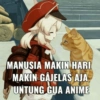MANUSIA MAKIN HARI MAKIN GAJELAS AJA UNTUNG GUA ANIME