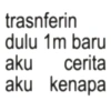 trasnferin dulu 1m baru aku cerita aku kenapa