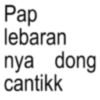 Pap lebaran nya dong cantikk