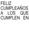 FELIZ CUMPLEAÑOS A LOS QUE CUMPLEN EN