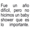 Fue un año difícil, pero no hicimos un baby shower que es lo importante.