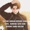 KALIAN JANGAN BERANI SAMA SAYA, KARENA SAYA GAK BERANI SAMA KALIAN