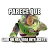 PARECE QUE AQUI NO HAY VIDA INTELIGENTE