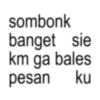 sombonk banget sie km ga bales ku pesan