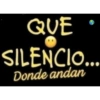 QUE SILENCIO... Donde andan
