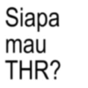 Siapa mau THR?
