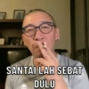 SANTAI LAH SEBAT DULU