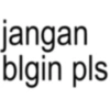 jangan blgin pls