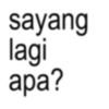 sayang lagi apa?