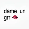 dame un grr