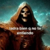 ladra bien q no te entiendo