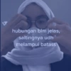 hubungan blm jelas, saltingnya udh melampui batass