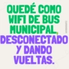 @ERIIKMONTZ QUEDÉ COMO WIFI DE BUS MUNICIPAL DESCONECTADO Y DANDO VUELTAS.