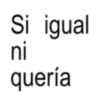 Si igual ni quería